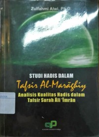 Studi Hadis Dalam Tafsir Al-Maraghiy: Analisis Kualitas Hadis dalam Tafsir Surat Imran