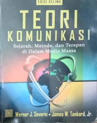 Teori Komunikasi : Sejarah, Metode dan Terapan di dalam media massa