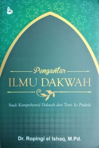 Pengantar Ilmu Dakwah : Studi Komrehensif Dakwah dan Teori Ke Praktik