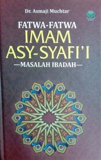 Fatwa-fatwa Imam Asy-Syafi'i : Masalah Ibadah