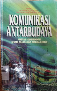 Komunikasi Antarbudaya : panduan berkounikasi dengan orang-orang berbeda budaya