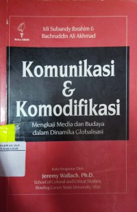 Komunikasi dan Komodifikasi : Mengkaji Media dan Budaya Dalam Dinamika Globalisasi