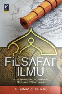 Filsafat Ilmu: Bahan Ajar Mata Kuliah Filsafat Ilmu Mahasiswa PTAI dan Umum