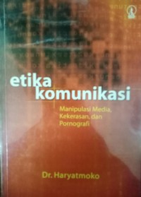 Etika Komunikasi: manipulasi media, kekerasan, dan pornografi