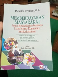 Memberdayakan Masyarakat Dengan Mengaplikasikan Pendekatan Transformasi Komunitas Institusionalisasi Rintisan Membangun dan Mengembangkan Teori Pemberdayaan Berbasis Konteks Masyarakat Indonesia